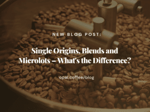 Single Origins, Blends and Microlots What's the Difference