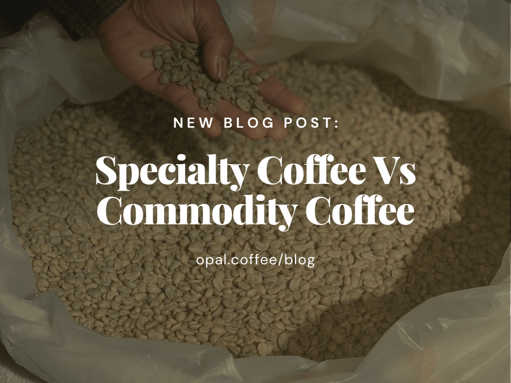 Specialty-Coffee-vs-Commodity-Coffee-Blog-Post-Opal-Coffee-1